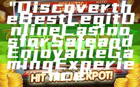 "Discover the Best Legit Online Casinos for Safe and Enjoyable Gaming Experience"
