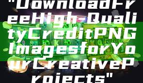 "Download Free High-Quality Credit PNG Images for Your Creative Projects"