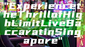 "Experience the Thrill of High Limit Live Baccarat in Singapore"