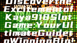 Discover the Excitement of Kaya918 Slot Game: Your Ultimate Guide to Winning Big!