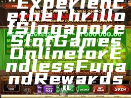 "Experience the Thrill of Singapore Slot Games Online for Endless Fun and Rewards"
