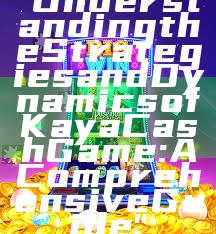 "Understanding the Strategies and Dynamics of Kaya Cash Game: A Comprehensive Guide"