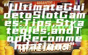 "Ultimate Guide to Slot Games: Tips, Strategies, and Top Recommendations"