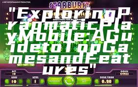 "Exploring Pragmatic Play Mobile: A Guide to Top Games and Features"