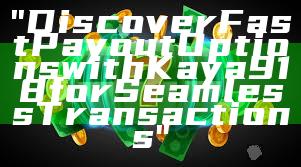"Discover Fast Payout Options with Kaya918 for Seamless Transactions"