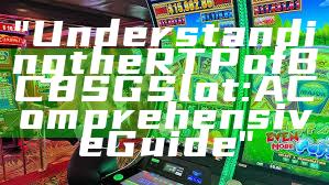 "Understanding the RTP of BC8 SG Slot: A Comprehensive Guide"