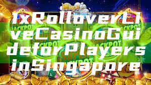 1x Rollover Live Casino Guide for Players in Singapore