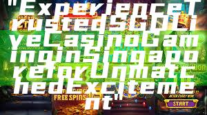 "Experience Trusted SGD Live Casino Gaming in Singapore for Unmatched Excitement"