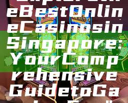 "Explore the Best Online Casinos in Singapore: Your Comprehensive Guide to Gaming Fun"
