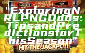 "Exploring NRL PNG Odds: Tips and Predictions for This Season"