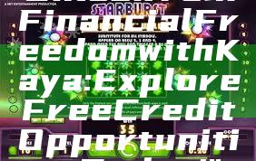 "Unlock Your Financial Freedom with Kaya: Explore Free Credit Opportunities Today!"