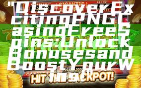 "Discover Exciting PNG Casino Free Spins: Unlock Bonuses and Boost Your Wins!"