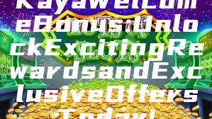 Kaya Welcome Bonus: Unlock Exciting Rewards and Exclusive Offers Today!