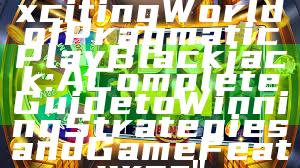 "Explore the Exciting World of Pragmatic Play Blackjack: A Complete Guide to Winning Strategies and Game Features"